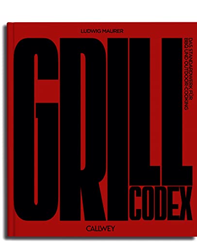 Grill Codex: Das Standardwerk für BBQ und Outdoor-Cooking von Callwey